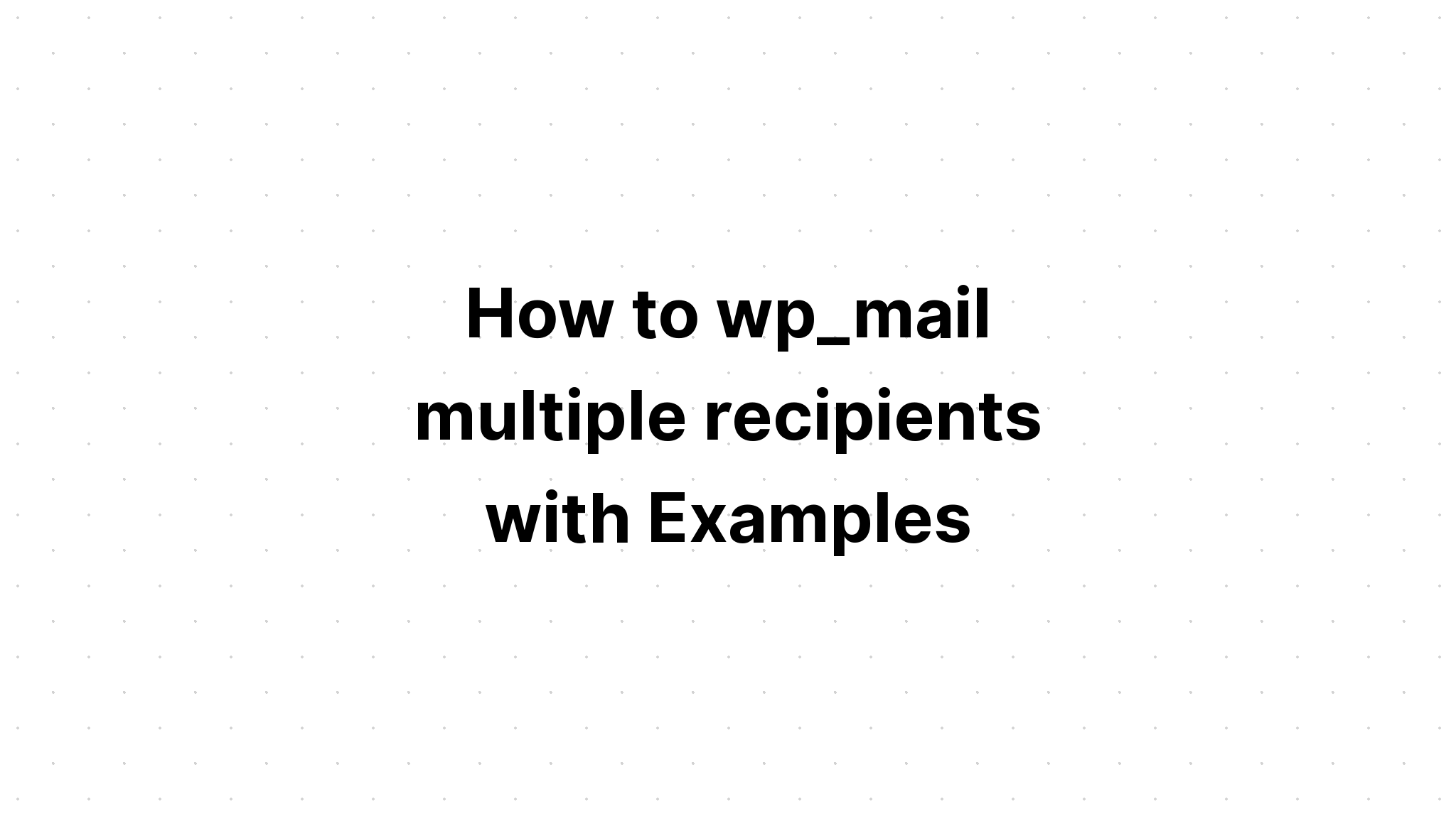 Cách wp_mail nhiều người nhận với Ví dụ